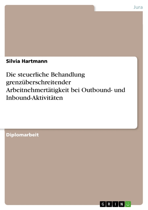 Die steuerliche Behandlung grenzüberschreitender Arbeitnehmertätigkeit bei Outbound- und Inbound-Aktivitäten - Silvia Hartmann