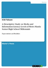 A Descriptive Study on Media and Information Literacy Levels of Metro Manila Senior High School Millennials -  Irish Talusan