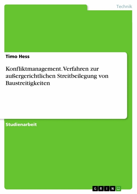 Konfliktmanagement. Verfahren zur außergerichtlichen Streitbeilegung von Baustreitigkeiten - Timo Hess