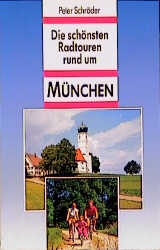 Die schönsten Radtouren rund um München - Peter Schröder