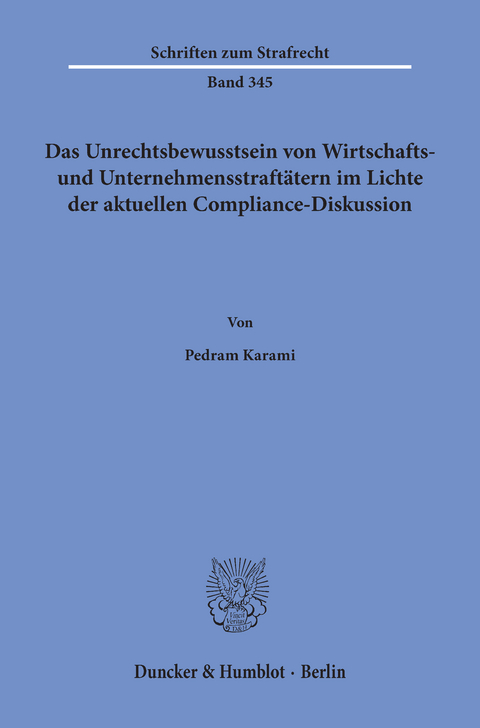 Das Unrechtsbewusstsein von Wirtschafts- und Unternehmensstraftätern im Lichte der aktuellen Compliance-Diskussion. -  Pedram Karami