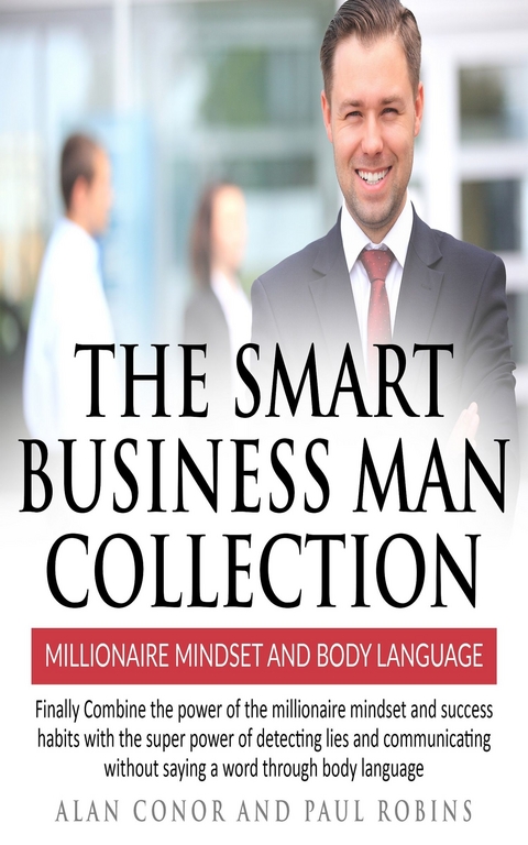 The Smart Business Man Collection-millionaire Mindset and Body Language -  Alan Conor,  Paul Robins