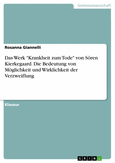 Das Werk "Krankheit zum Tode" von Sören Kierkegaard. Die Bedeutung von Möglichkeit und Wirklichkeit der Verzweiflung - Rosanna Giannelli