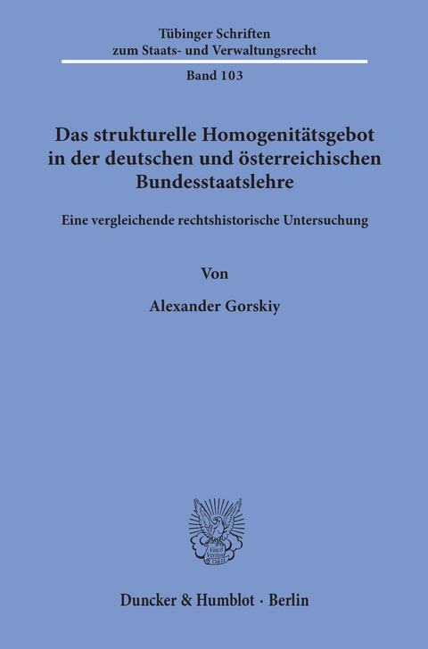 Das strukturelle Homogenitätsgebot in der deutschen und österreichischen Bundesstaatslehre. -  Alexander Gorskiy