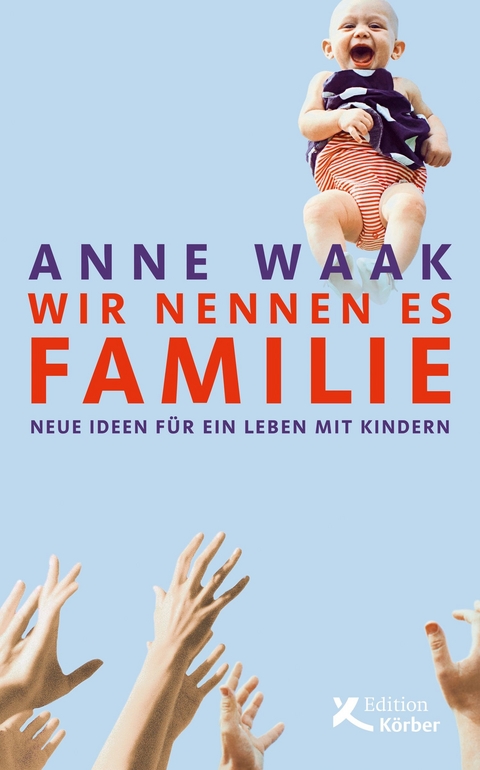 Wir nennen es Familie - Anne Waak