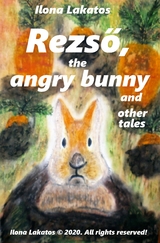 Rezső, the Angry Bunny and Other Tales - Ilona Lakatos