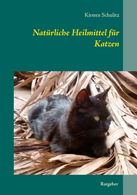 Natürliche Heilmittel für Katzen -  Kirsten Schulitz