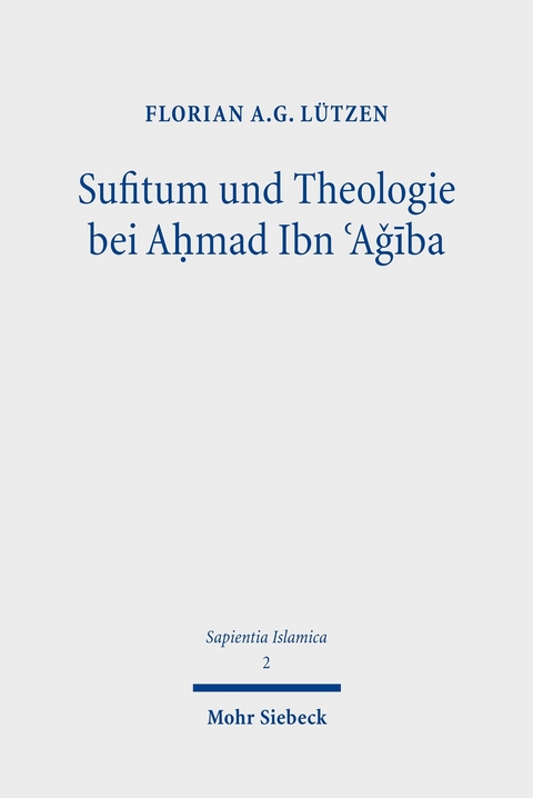 Sufitum und Theologie bei A?mad Ibn ?A??ba -  Florian A.G. Lützen