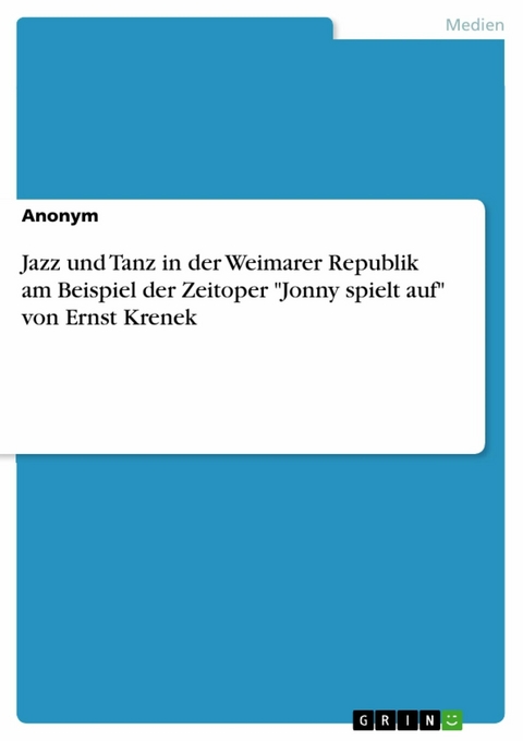 Jazz und Tanz in der Weimarer Republik am Beispiel der Zeitoper "Jonny spielt auf" von Ernst Krenek