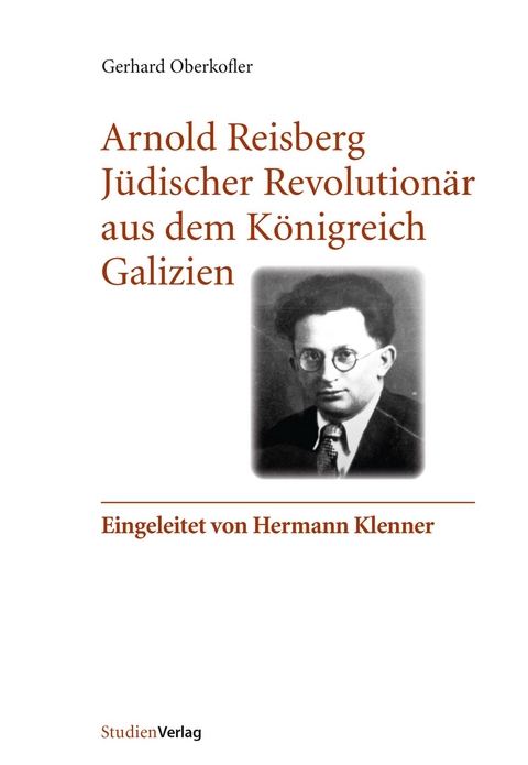 Arnold Reisberg. Jüdischer Revolutionär aus dem Königreich Galizien -  Gerhard Oberkofler