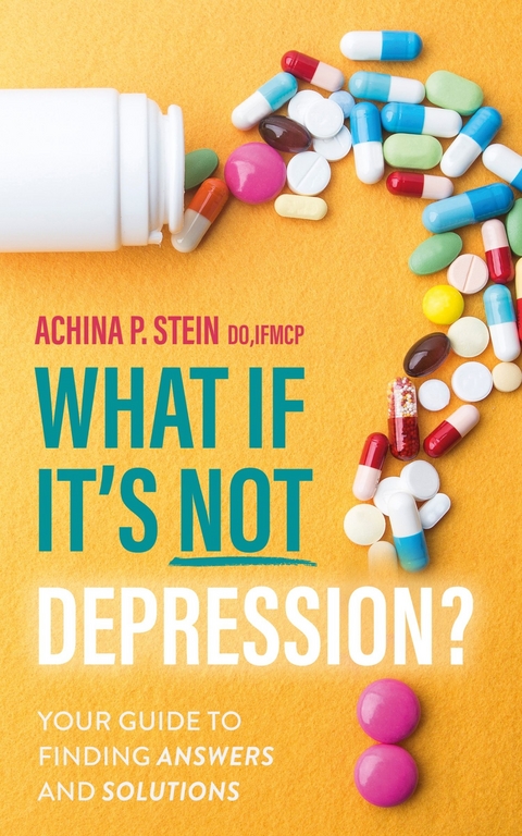 What If It's NOT Depression? -  Achina P. Stein DO IFMCP