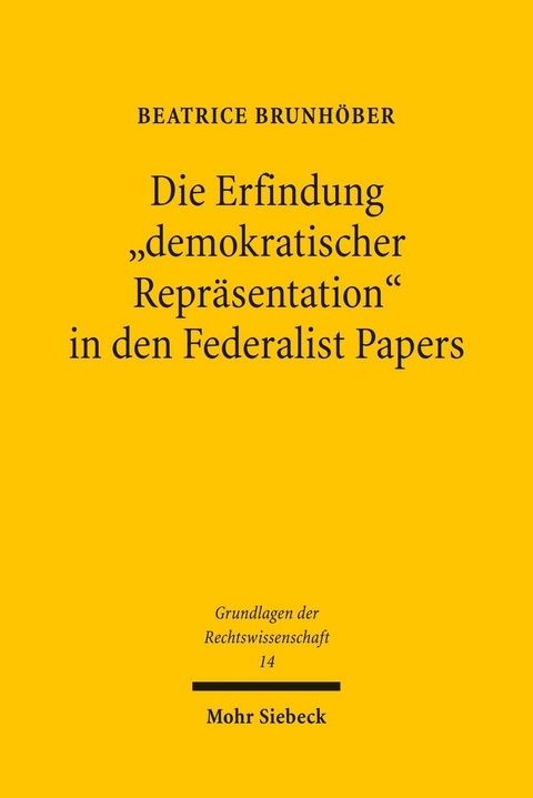 Die Erfindung 'demokratischer Repräsentation' in den Federalist Papers -  Beatrice Brunhöber