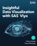 Insightful Data Visualization with SAS Viya - Falko Schulz, Travis Murphy