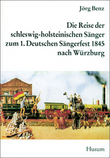 Die Reise der schleswig-holsteinischen Sänger zum 1. Allgemeinen Deutschen Sängerfest nach Würzburg