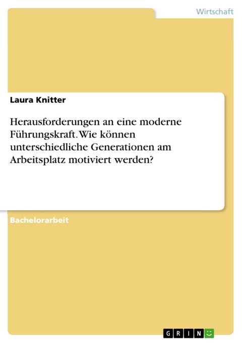 Herausforderungen an eine moderne Führungskraft. Wie können unterschiedliche Generationen am Arbeitsplatz motiviert werden? - Laura Knitter