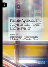 Female Agencies and Subjectivities in Film and Television - 