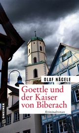 Goettle und der Kaiser von Biberach - Olaf Nägele