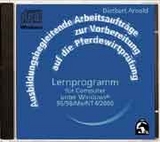 Ausbildungsbegleitende Arbeitsaufträge zur Vorbereitung auf die Pferdewirtprüfung - Dietbert Arnold