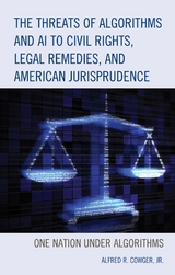 Threats of Algorithms and AI to Civil Rights, Legal Remedies, and American Jurisprudence -  Alfred R. Cowger