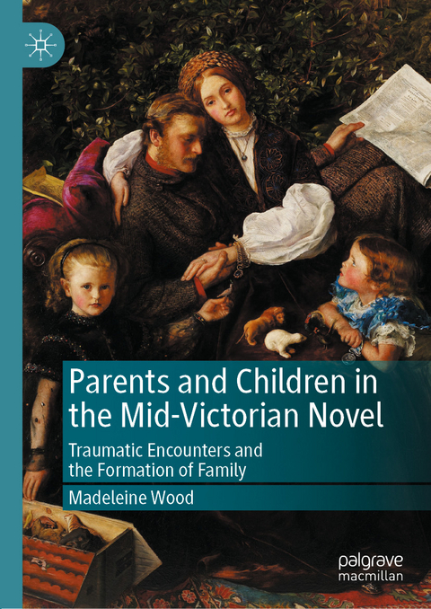 Parents and Children in the Mid-Victorian Novel - Madeleine Wood