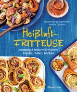 Heißluftfritteuse - knusprig & fettarm frittieren, braten, rösten, backen - neue Rezepte für den Airfryer für Fleisch, Fisch, Gemüse, Obst und Kuchen - Stéphanie Turckheim