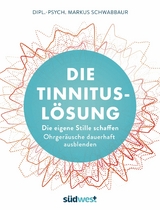 Die Tinnitus-Lösung - Markus Schwabbaur