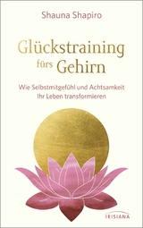 Glückstraining fürs Gehirn -  Shauna Shapiro