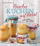 Frischer Kuchen auf Vorrat - gebacken im Glas. Mindestens 6 Monate haltbar - Sandra Haslbeck