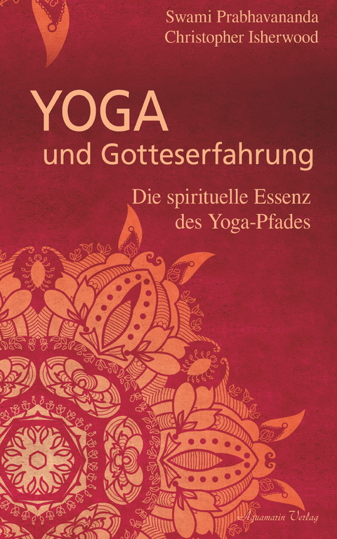 Yoga und Gotteserfahrung - Die spirituelle Essenz des Yoga-Pfades -  Swami Prabhavananda Prabhavananda,  Christopher Isherwood Isherwood