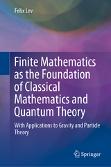 Finite Mathematics as the Foundation of Classical Mathematics and Quantum Theory - Felix Lev