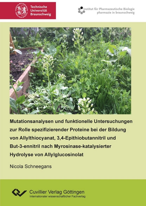 Mutationsanalysen und funktionelle Untersuchungen zur Rolle spezifizierender Proteine bei der Bildung von Allylthiocyanat, 3,4-Epithiobutannitril und But-3-ennitril nach Myrosinase-katalysierter Hydrolyse von Allylglucosinolat -  Nicola Schneegans