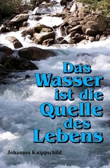 Das Wasser ist die Quelle des Lebens - Johannes Knippschild