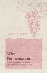 Wine Fermentation - Including Winery Directions and Information on Pure Yeast -  Frederic T. Bioletti