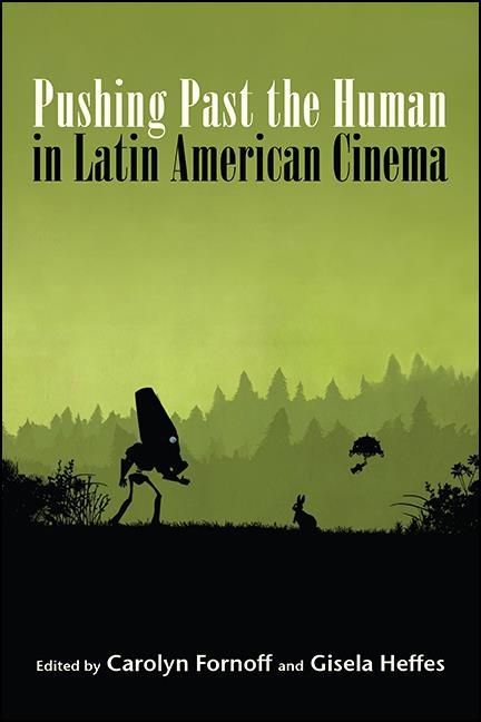 Pushing Past the Human in Latin American Cinema - 