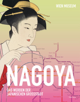 Nagoya - Das Werden der japanischen Großstadt - 