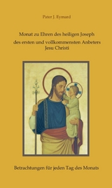 Monat zu Ehren des heiligen Joseph, des ersten und vollkommensten Anbeters Jesu Christi. - Pater J. Eymard