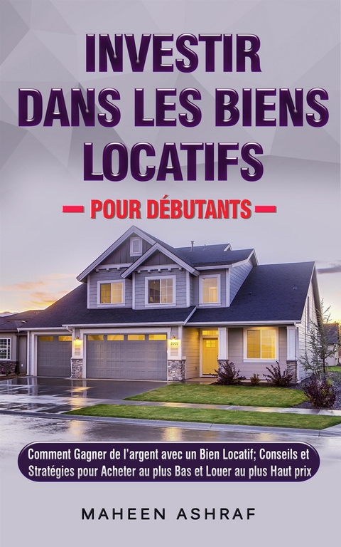 Investir Dans Les Biens Locatifs Pour Débutants - Maheen Ashraf