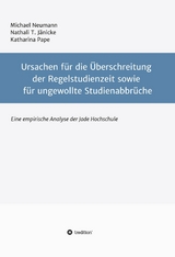 Ursachen für die Überschreitung der Regelstudienzeit sowie für ungewollte Studienabbrüche - Michael Neumann, Nathali T. Jänicke, Katharina Pape