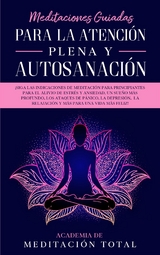 Meditaciones Guiadas Para La Atención Plena y Autosanación - Academia de Meditación Total