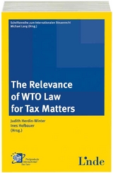 The Relevance of WTO Law for Tax Matters - Judith Herdin-Winter, Ines Hofbauer-Steffel