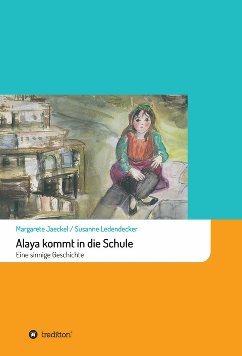 Alaya kommt in die Schule - Margarete Jaeckel