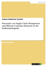 Potenziale von Supply Chain Management und Efficient Consumer Response in der Endkundenlogistik - Juliane Katharina Tyroller