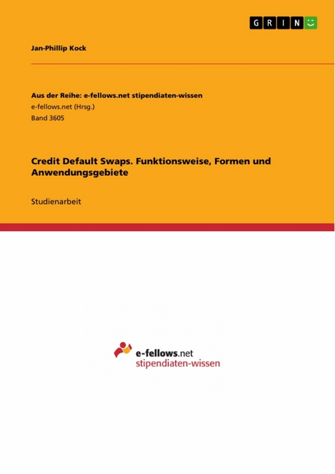 Credit Default Swaps. Funktionsweise, Formen und Anwendungsgebiete - Jan-Phillip Kock