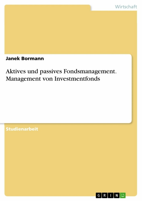 Aktives und passives Fondsmanagement. Management von Investmentfonds - Janek Bormann