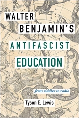 Walter Benjamin's Antifascist Education - Tyson E. Lewis