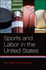 Sports and Labor in the United States -  Michael Schiavone