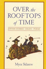 Over the Rooftops of Time - Myra Sklarew