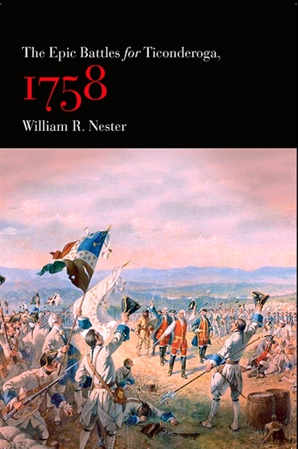 The Epic Battles for Ticonderoga, 1758 - William R. Nester