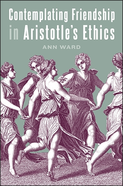 Contemplating Friendship in Aristotle's Ethics -  Ann Ward