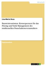 Bausteintourismus. Konsequenzen für das Pricing und Yield Management des traditionellen Pauschalreiseveranstalters -  Lisa-Maria Roos